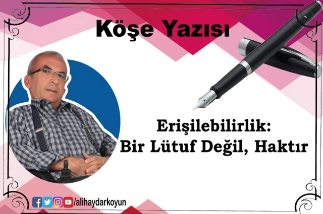 Erişilebilirlik: Bir Lütuf Değil, Haktır