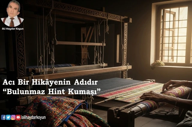 Acı bir hikâyenin adıdır “Bulunmaz Hint Kumaşı”