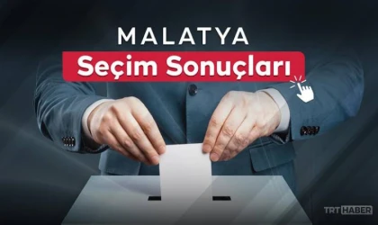 31 Mart Seçimlerinde Malatya Kararını Verdi