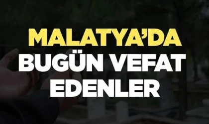 Malatya’da 05 Ağustos 2026’da Vefat Edenler